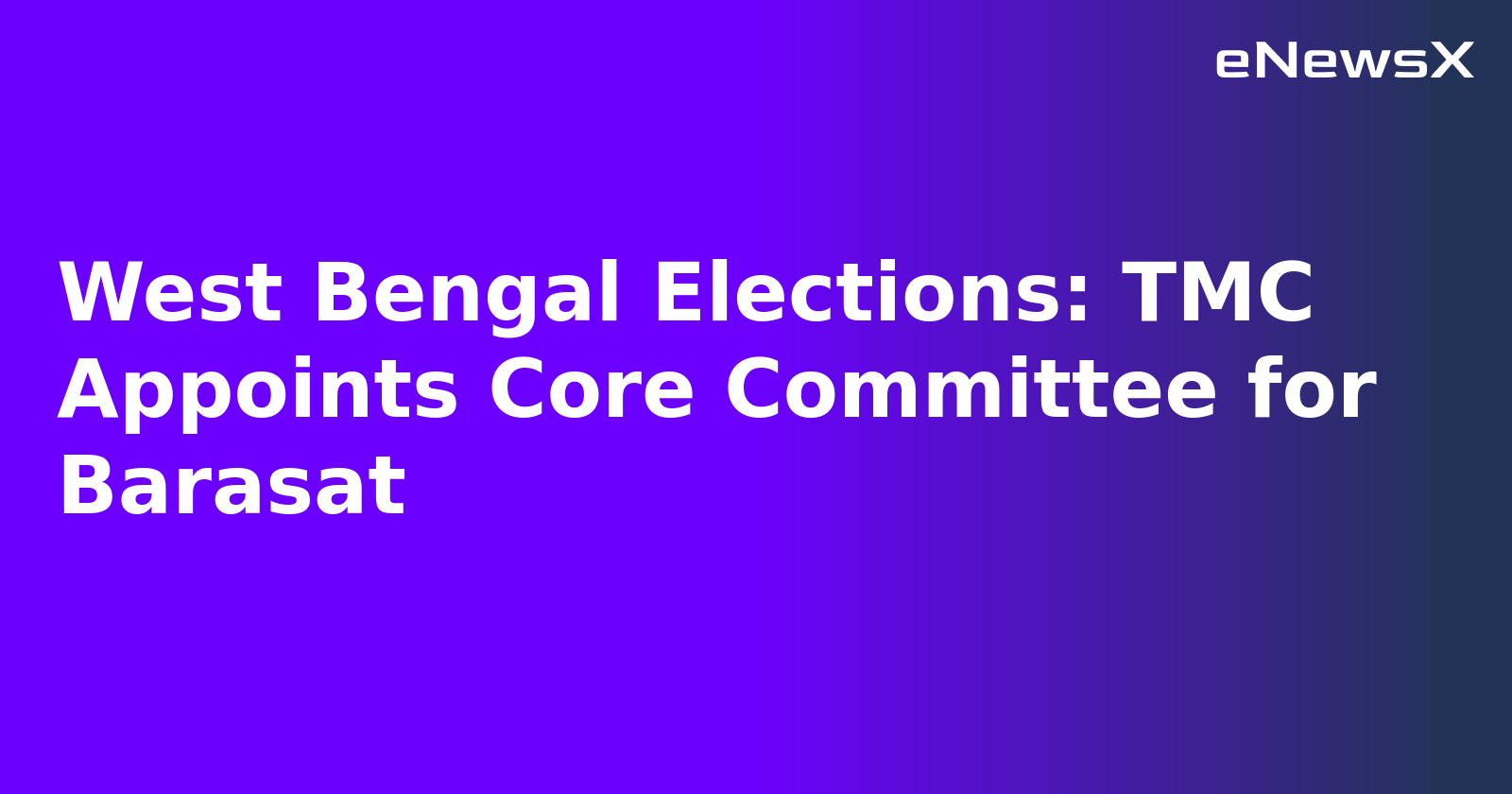 West Bengal Elections: TMC Appoints Core Committee for Barasat.webp West Bengal Elections: TMC Appoints Core Committee for Barasat.webp