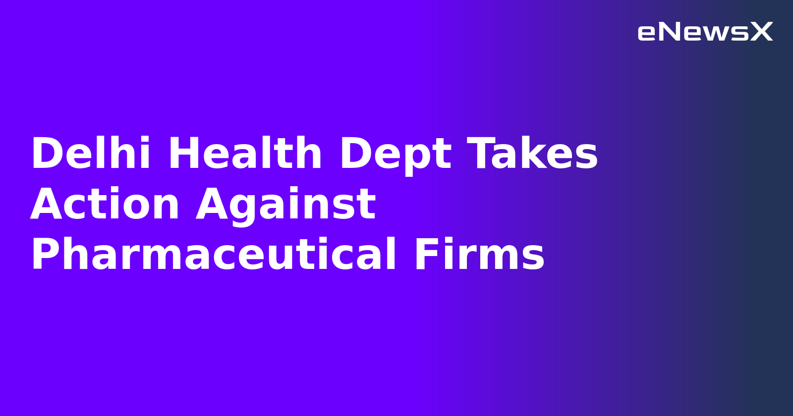 Delhi Health Dept Takes Action Against Pharmaceutical Firms.webp