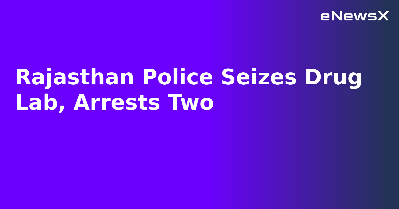 Rajasthan Police Seizes Drug Lab, Arrests Two.webp