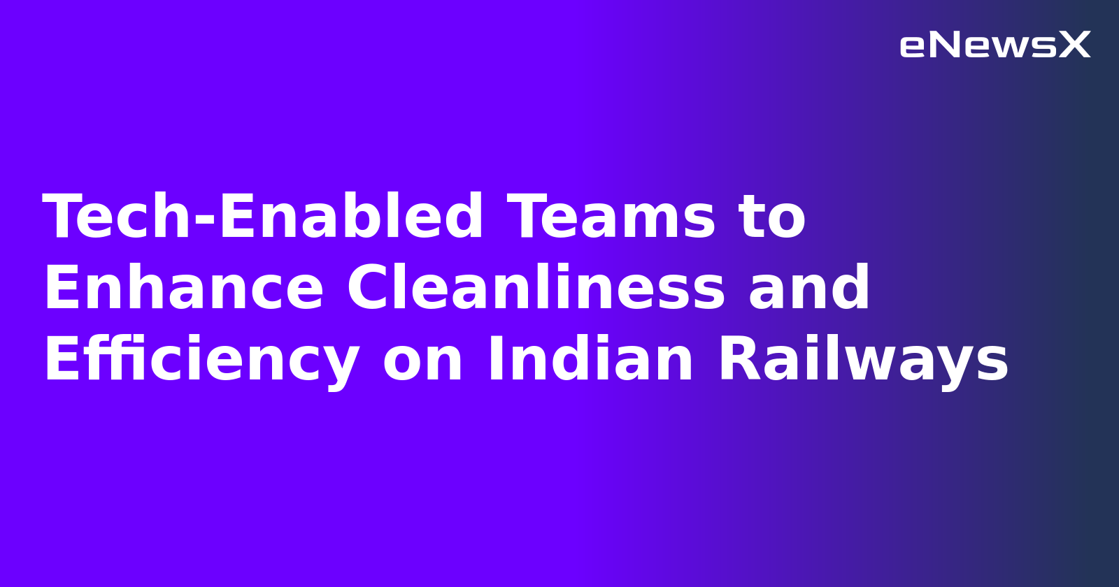 Tech-Enabled Teams to Enhance Cleanliness and Efficiency on Indian Railways.webp