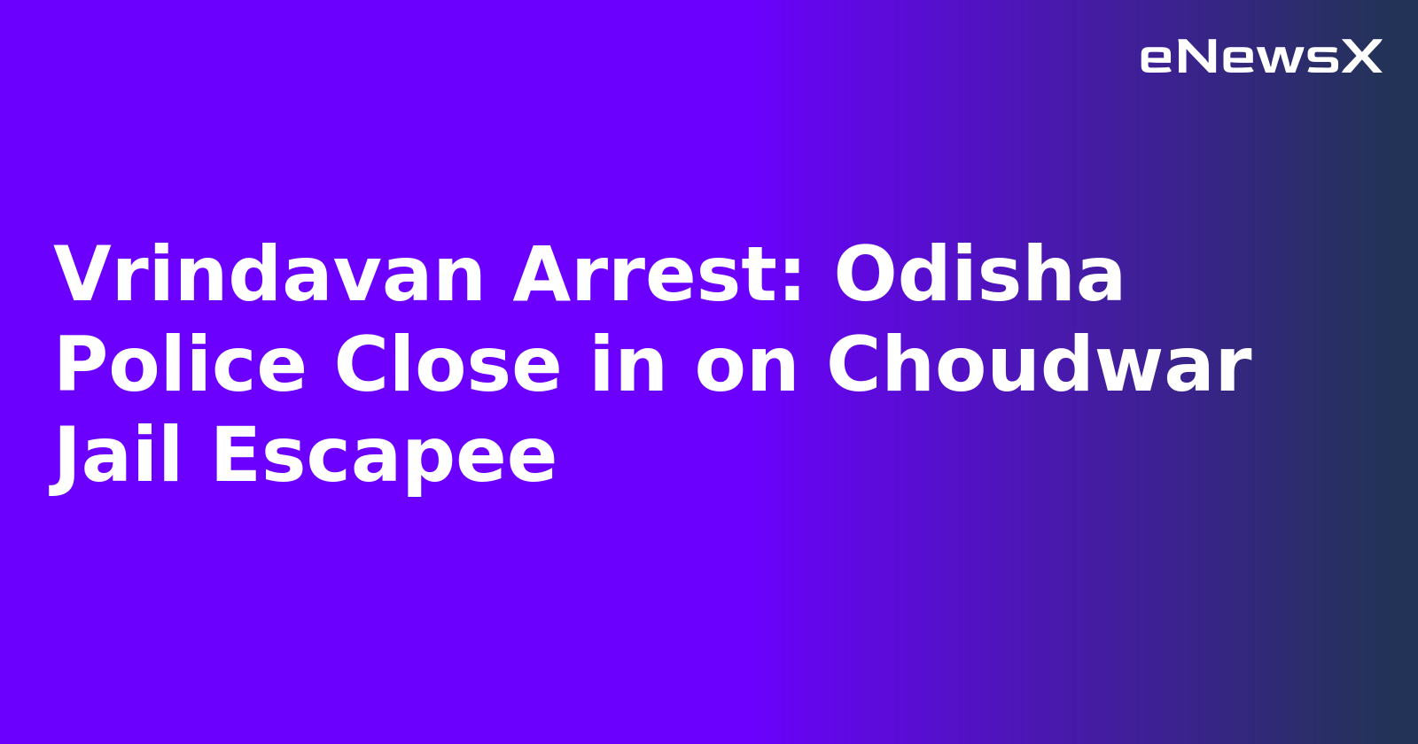 Vrindavan Arrest: Odisha Police Close in on Choudwar Jail Escapee.webp