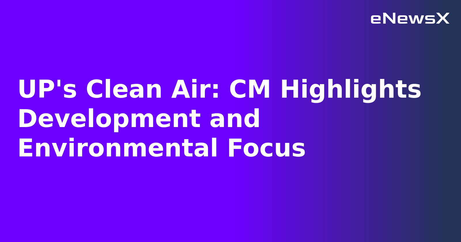 UP's Clean Air: CM Highlights Development and Environmental Focus.webp