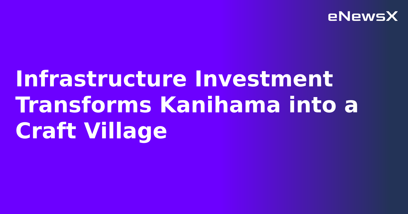 Infrastructure Investment Transforms Kanihama into a Craft Village.webp Infrastructure Investment Transforms Kanihama into a Craft Village.webp
