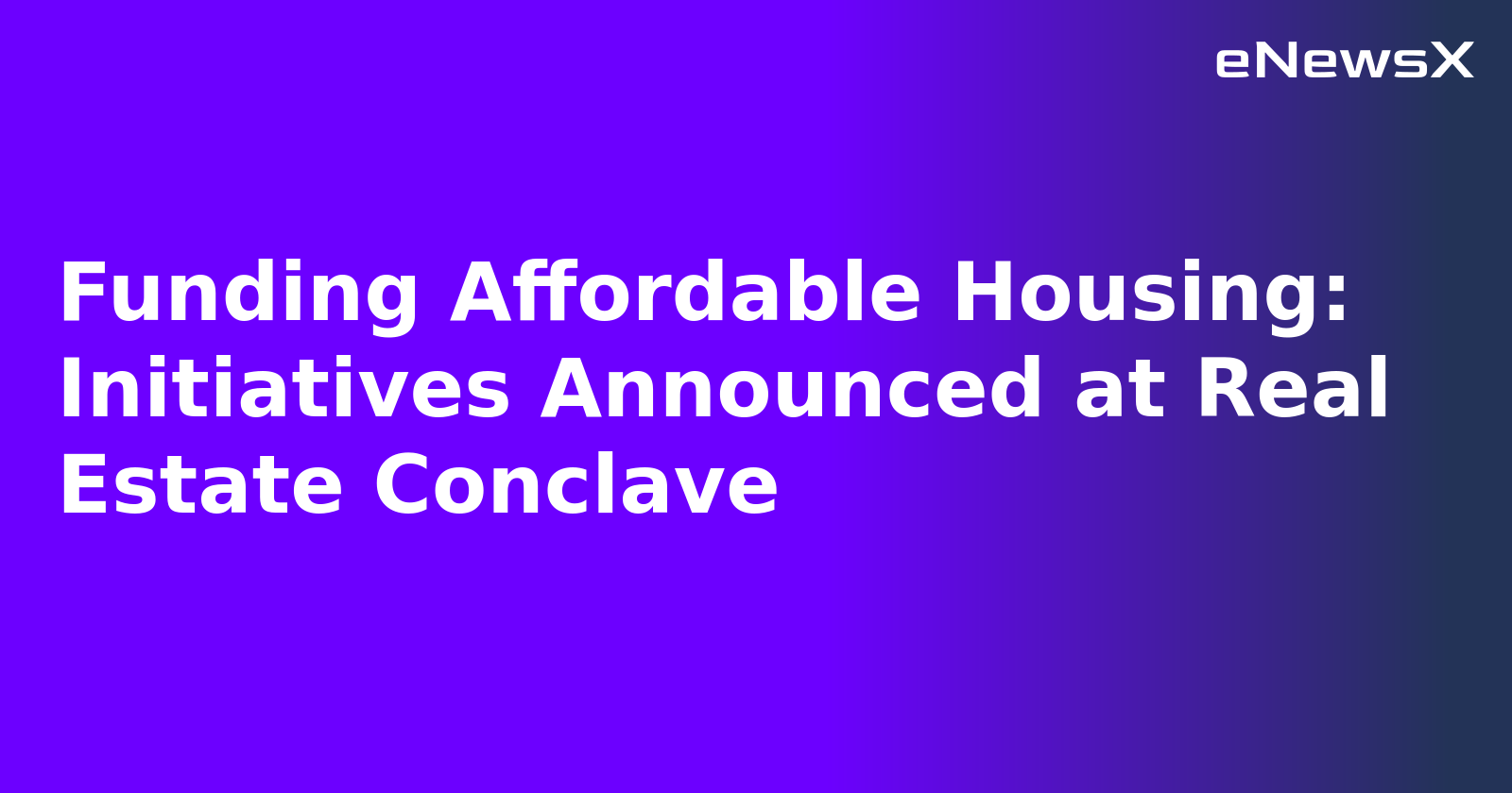 Funding Affordable Housing: Initiatives Announced at Real Estate Conclave.webp