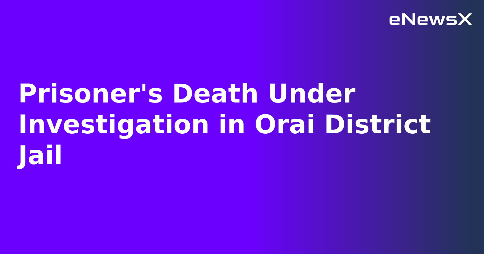Prisoner's Death Under Investigation in Orai District Jail.webp