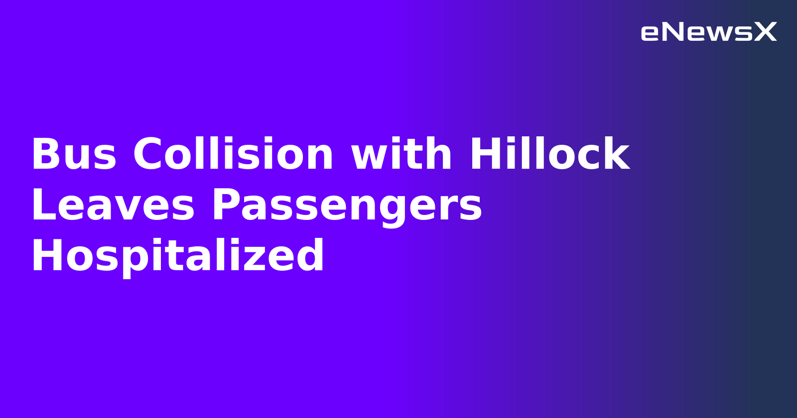Bus Collision with Hillock Leaves Passengers Hospitalized.webp