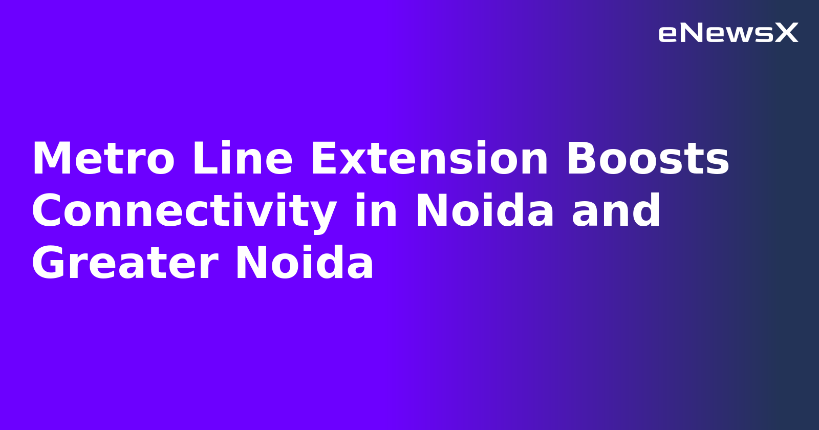 Metro Line Extension Boosts Connectivity in Noida and Greater Noida.webp