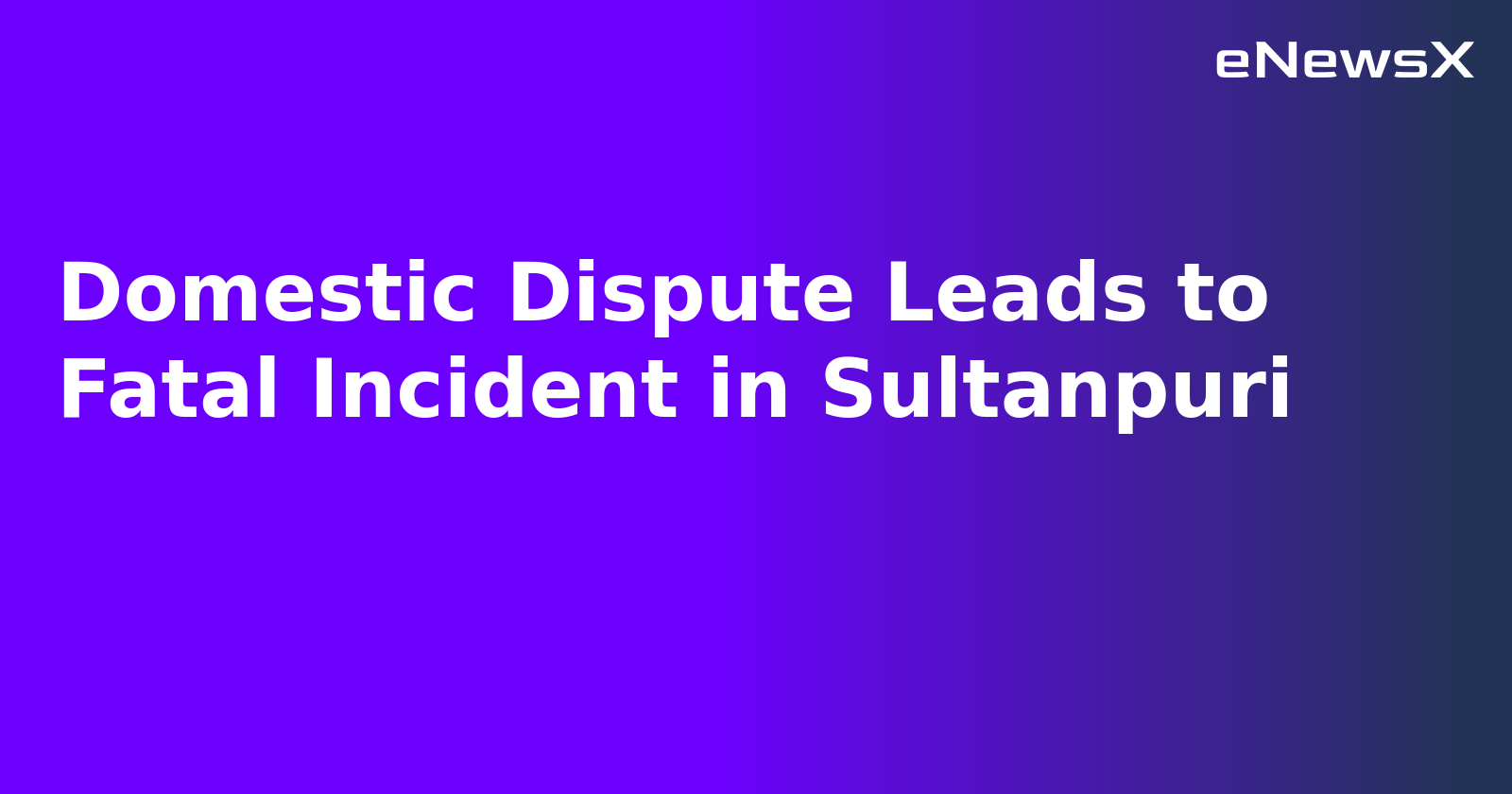Domestic Dispute Leads to Fatal Incident in Sultanpuri.webp