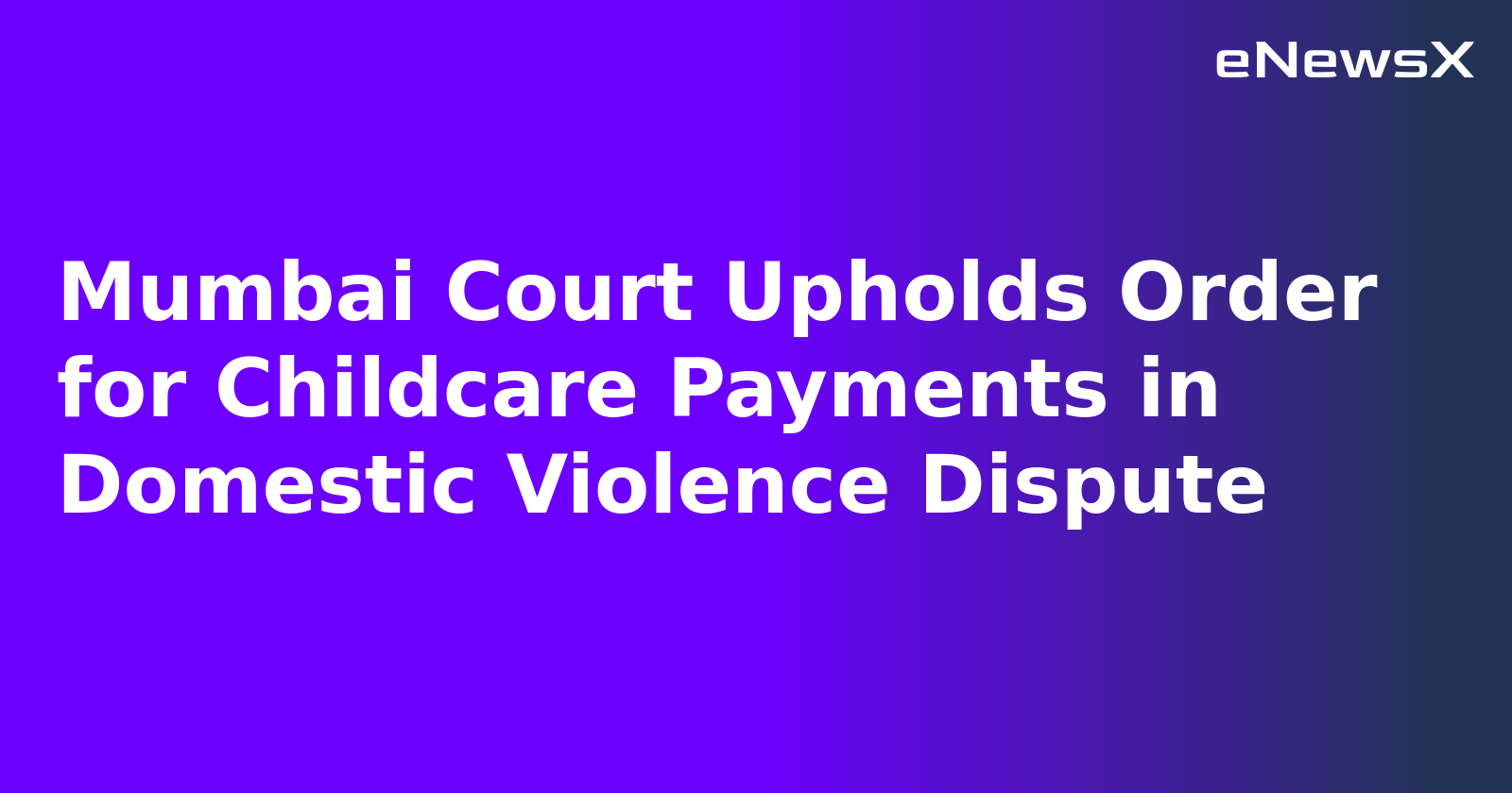 Mumbai Court Upholds Order for Childcare Payments in Domestic Violence Dispute.webp