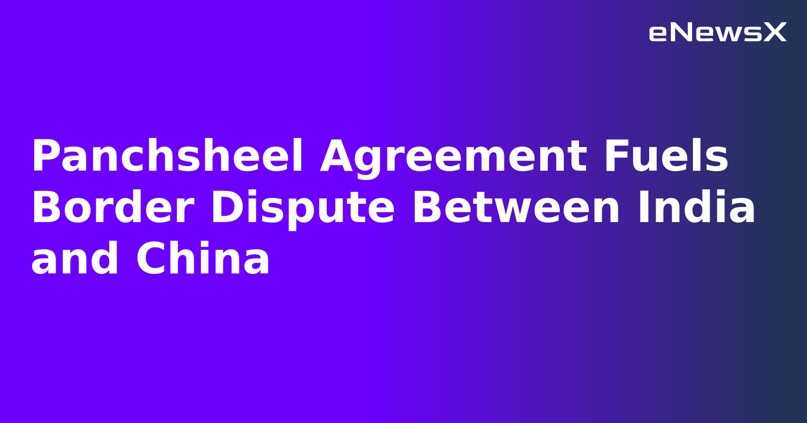 Panchsheel Agreement Fuels Border Dispute Between India and China.webp