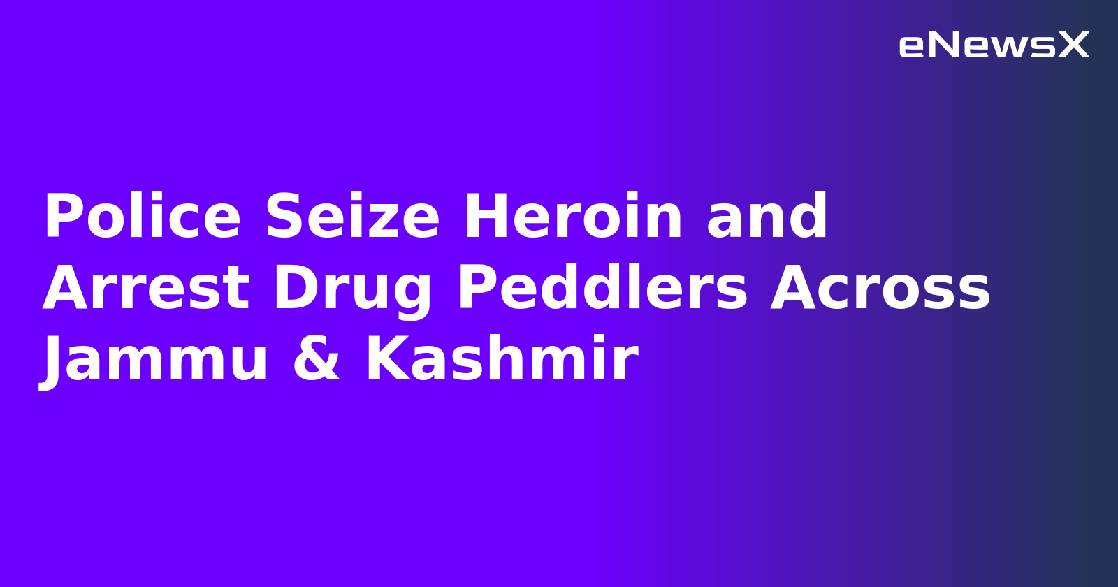 Police Seize Heroin and Arrest Drug Peddlers Across Jammu & Kashmir.webp