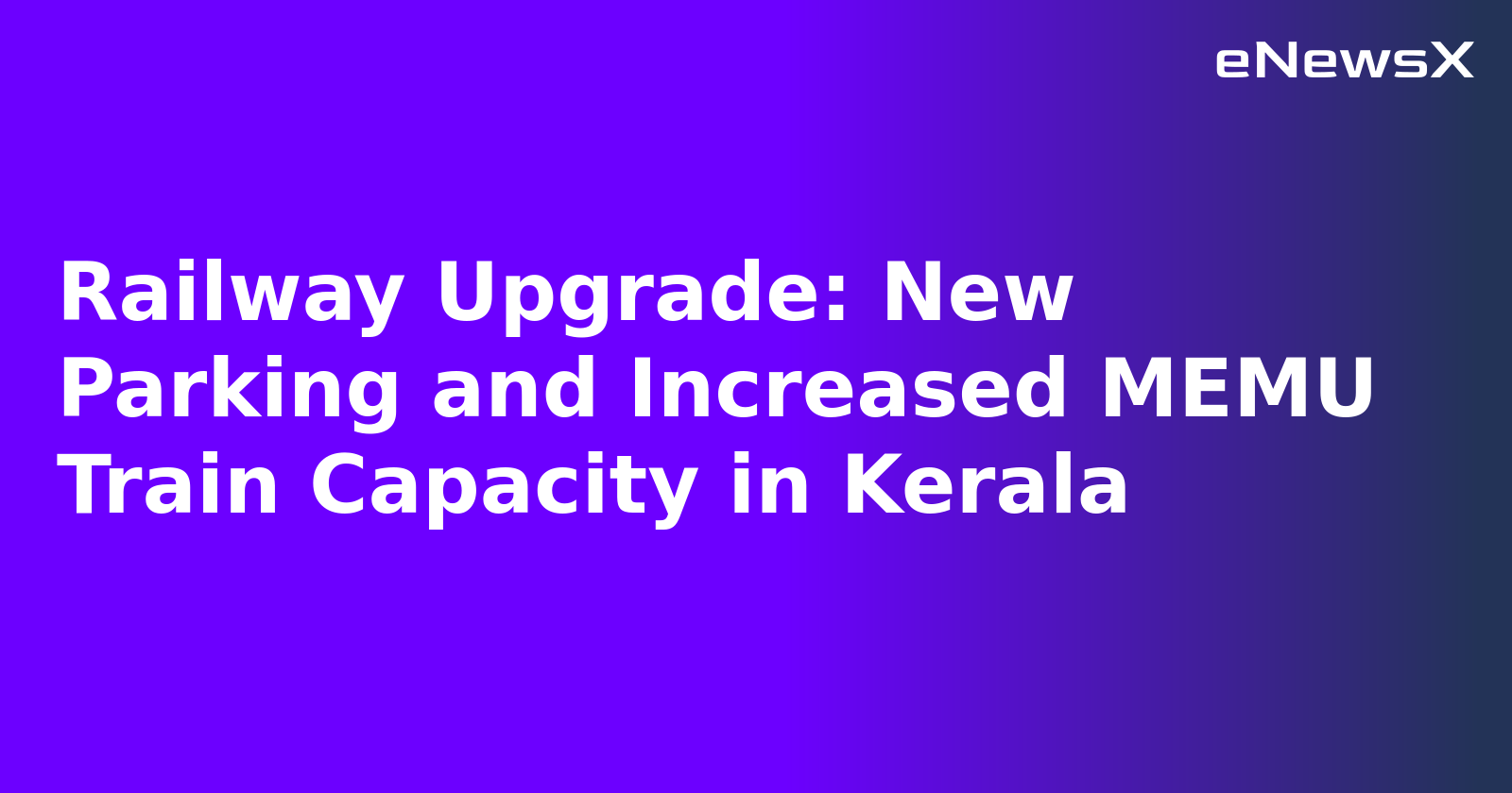 Railway Upgrade: New Parking and Increased MEMU Train Capacity in Kerala.webp