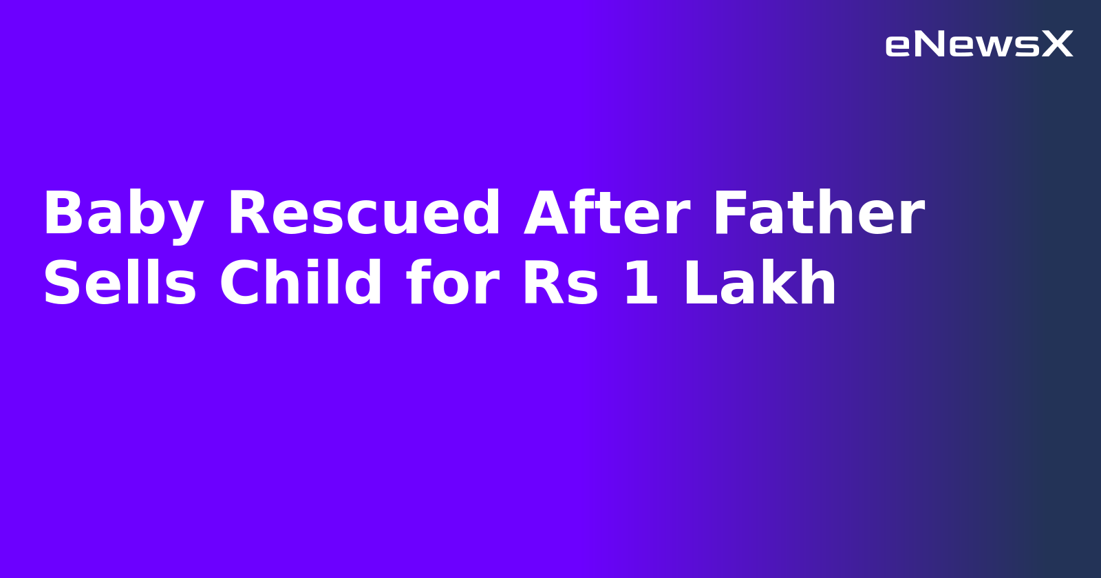 Baby Rescued After Father Sells Child for Rs 1 Lakh.webp