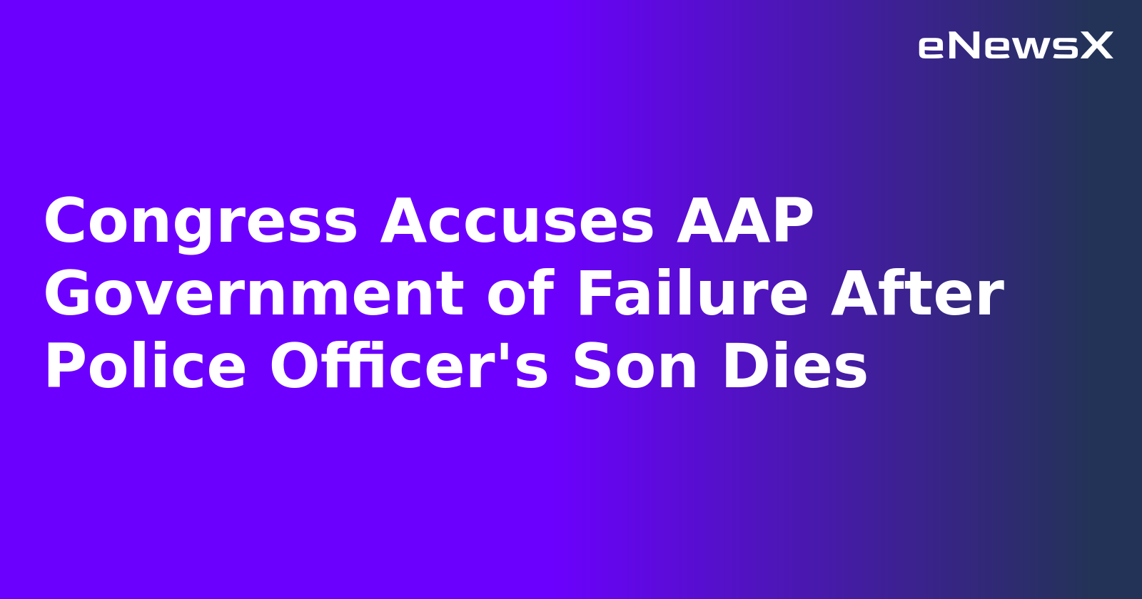 Congress Accuses AAP Government of Failure After Police Officer's Son Dies.webp