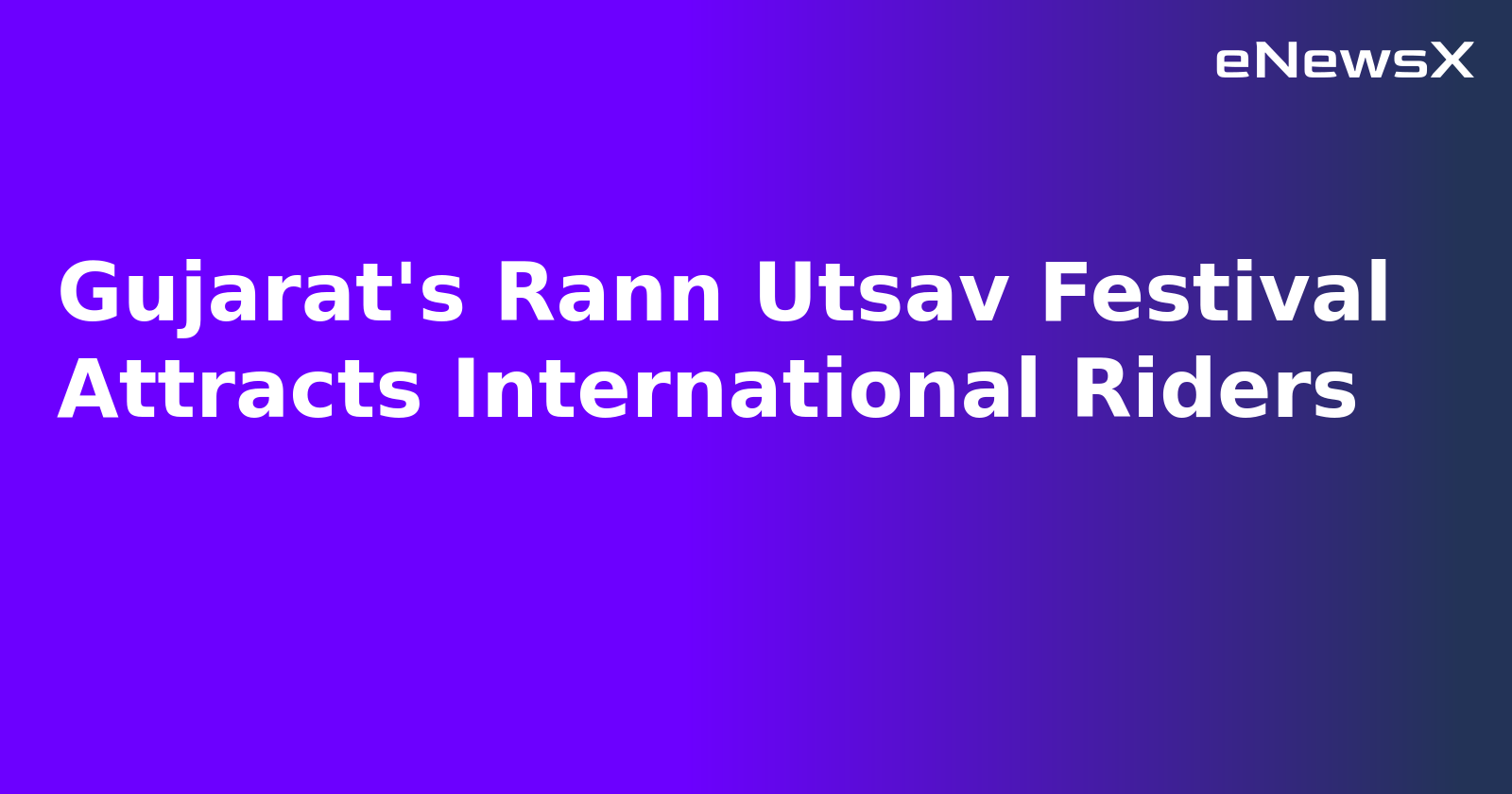 Gujarat's Rann Utsav Festival Attracts International Riders.webp