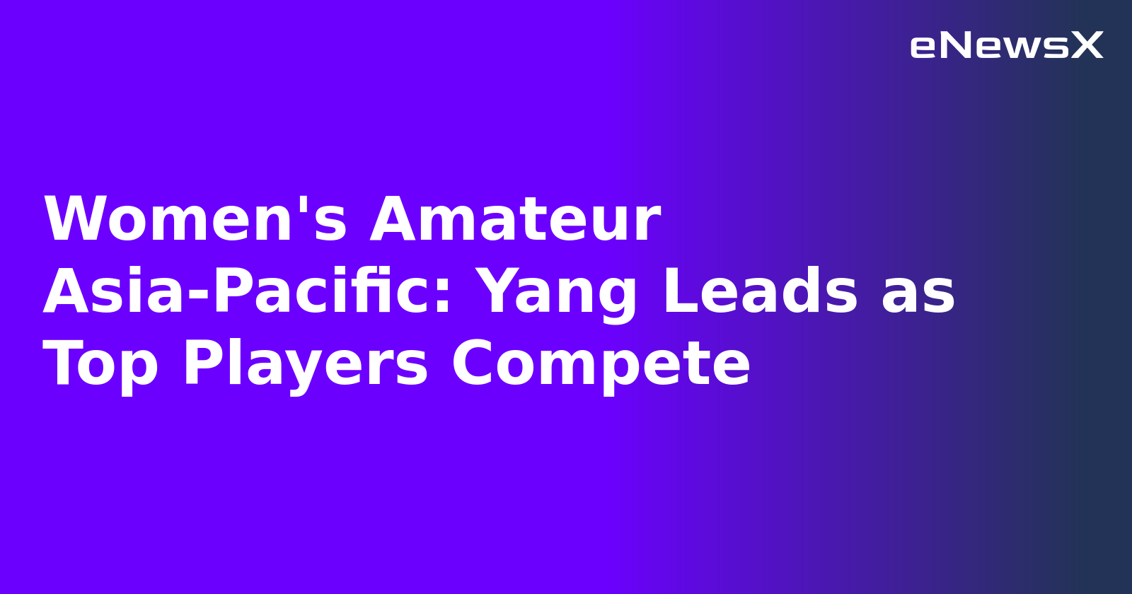 Women's Amateur Asia-Pacific: Yang Leads as Top Players Compete.webp
