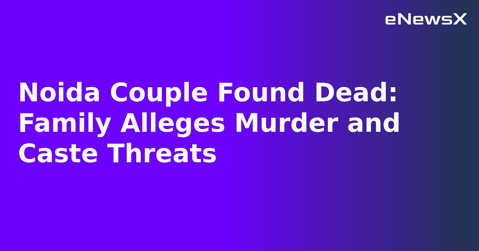 Noida Couple Found Dead: Family Alleges Murder and Caste Threats.webp