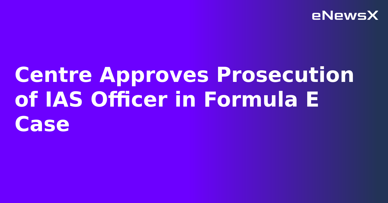 Centre Approves Prosecution of IAS Officer in Formula E Case.webp