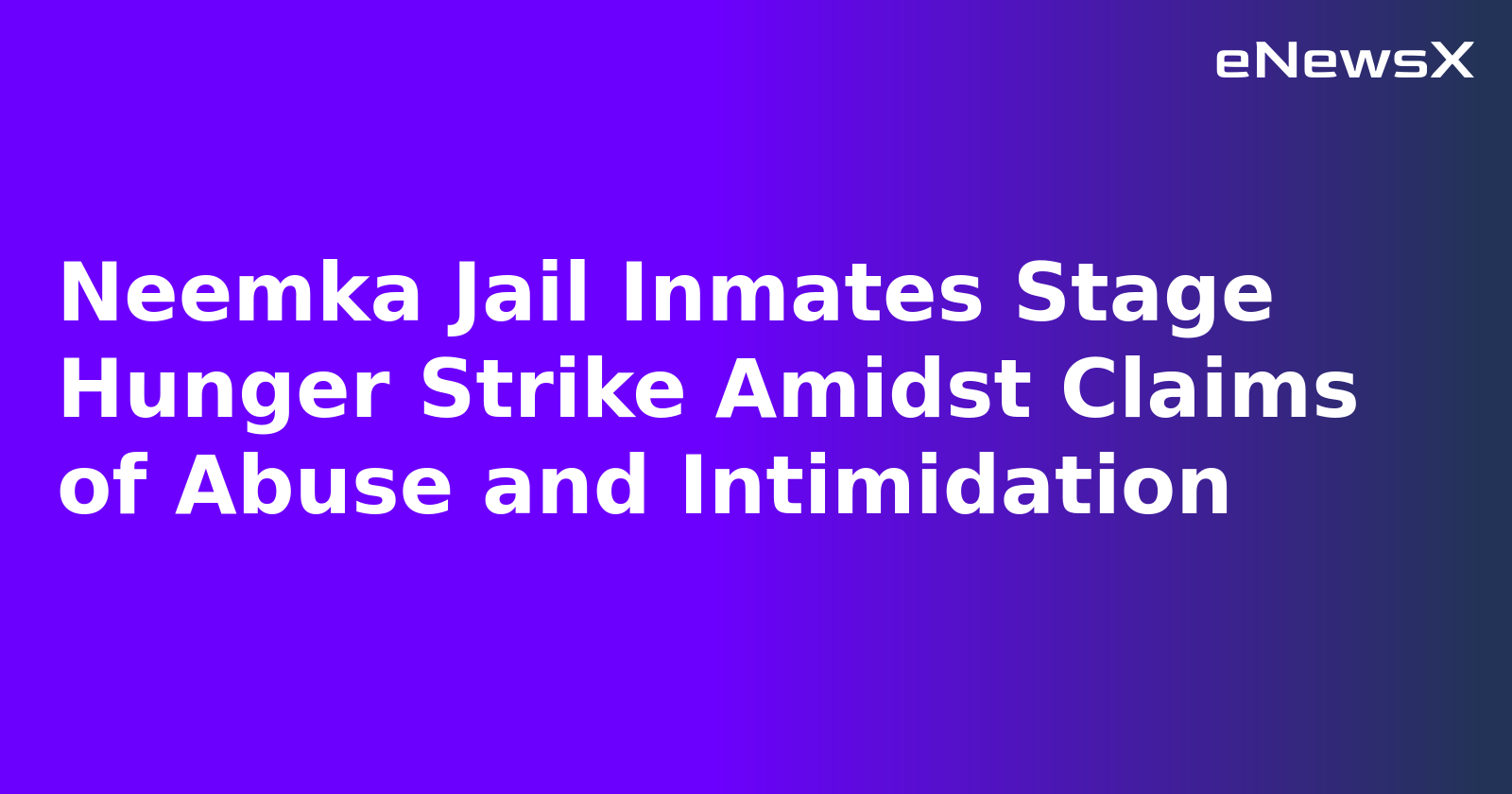 Neemka Jail Inmates Stage Hunger Strike Amidst Claims of Abuse and Intimidation.webp