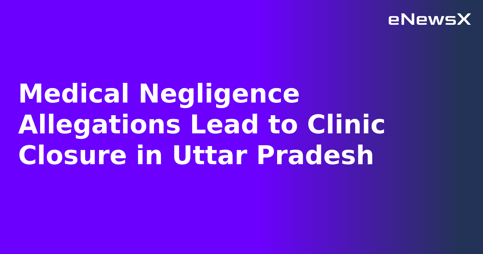 Medical Negligence Allegations Lead to Clinic Closure in Uttar Pradesh.webp