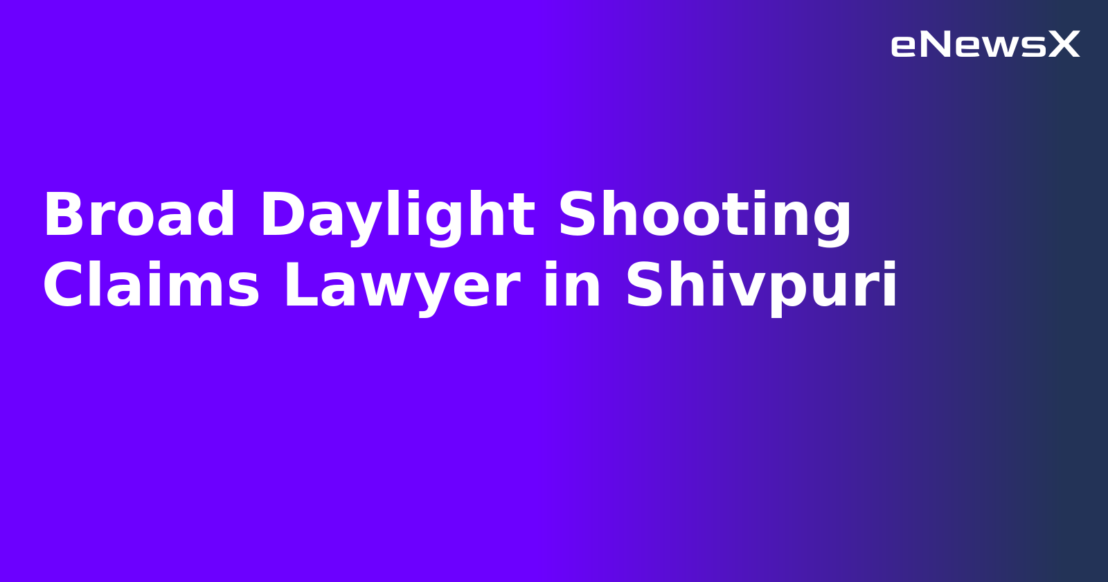 Broad Daylight Shooting Claims Lawyer in Shivpuri.webp