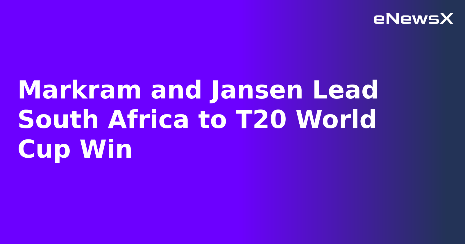 Markram and Jansen Lead South Africa to T20 World Cup Win.webp