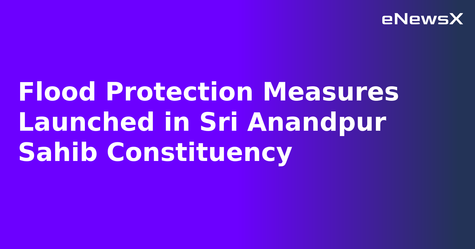 Flood Protection Measures Launched in Sri Anandpur Sahib Constituency