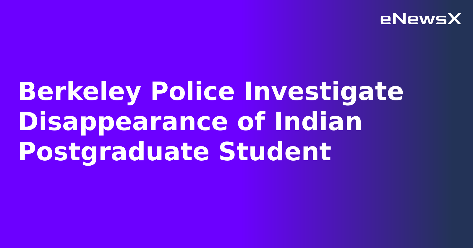Berkeley Police Investigate Disappearance of Indian Postgraduate Student.webp