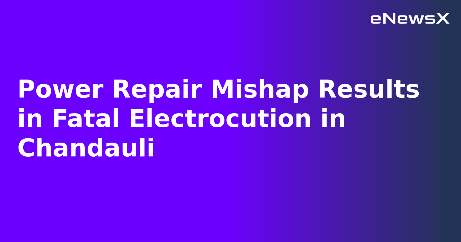 Power Repair Mishap Results in Fatal Electrocution in Chandauli.webp