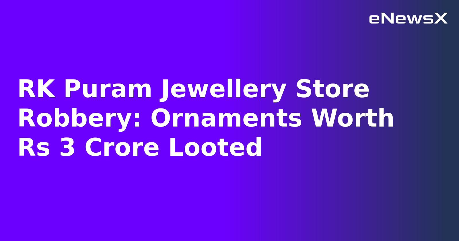 RK Puram Jewellery Store Robbery: Ornaments Worth Rs 3 Crore Looted.webp