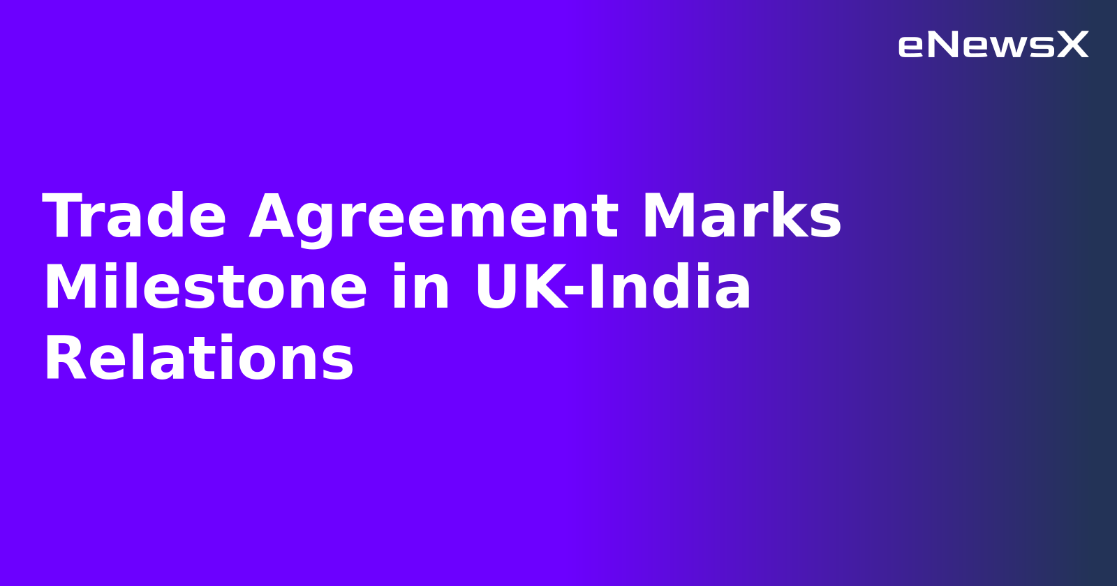 Trade Agreement Marks Milestone in UK-India Relations.webp Trade Agreement Marks Milestone in UK-India Relations.webp