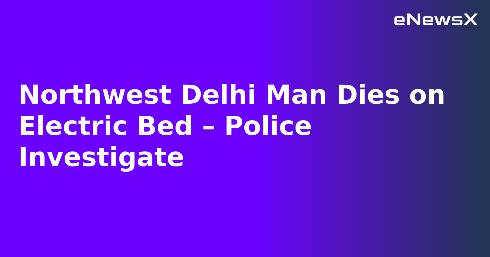 Northwest Delhi Man Dies on Electric Bed – Police Investigate.webp