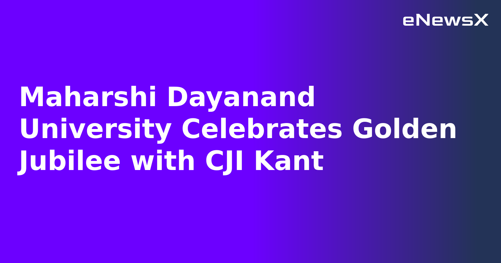 Maharshi Dayanand University Celebrates Golden Jubilee with CJI Kant.webp