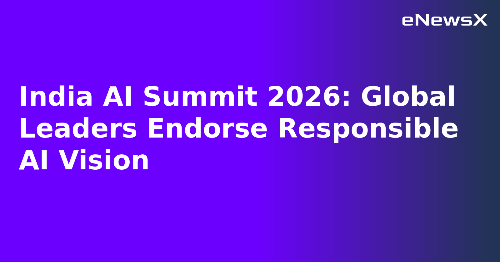 India AI Summit 2026: Global Leaders Endorse Responsible AI Vision.webp