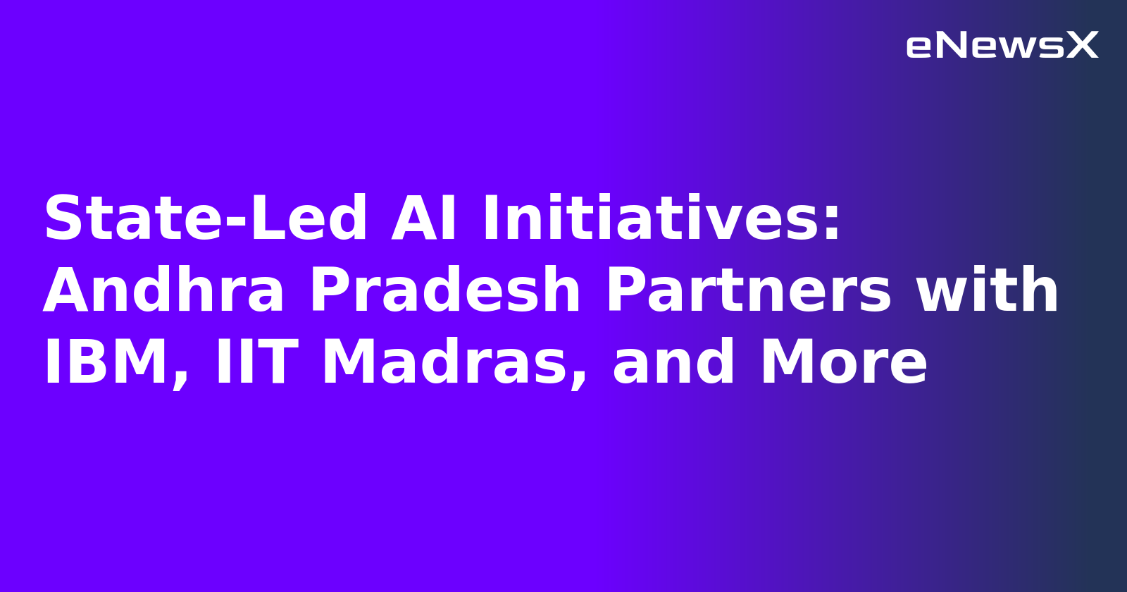 State-Led AI Initiatives: Andhra Pradesh Partners with IBM, IIT Madras, and More.webp