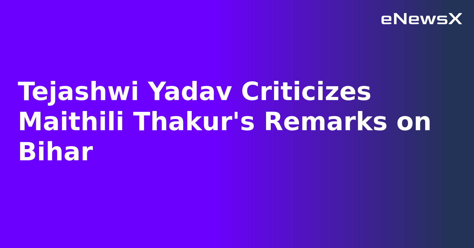 Tejashwi Yadav Criticizes Maithili Thakur's Remarks on Bihar.webp