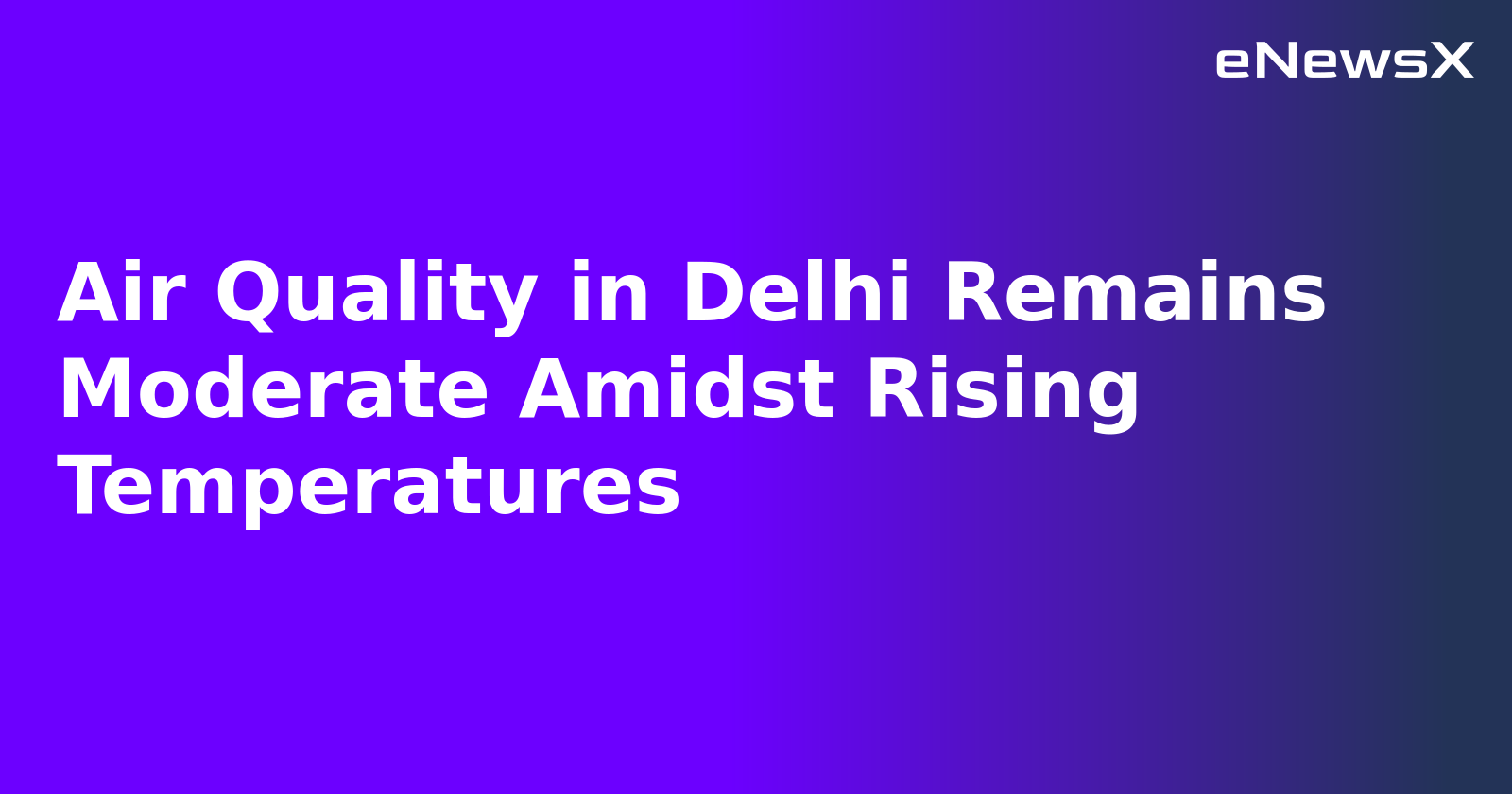 Air Quality in Delhi Remains Moderate Amidst Rising Temperatures.webp