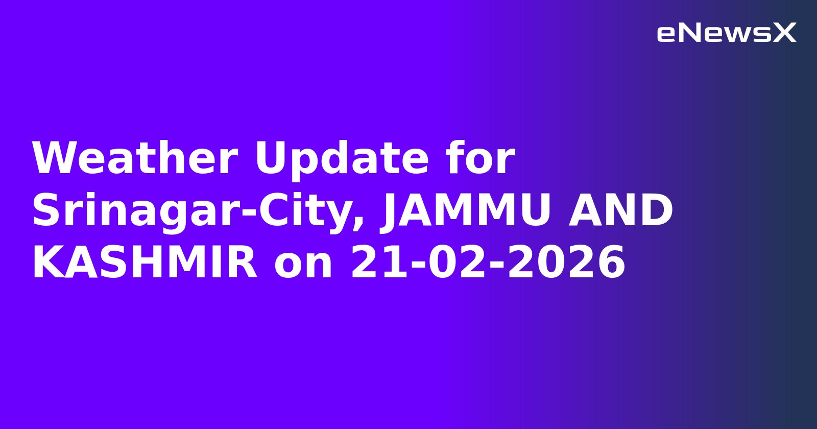 Weather Update for Srinagar-City, JAMMU AND KASHMIR on 21-02-2026