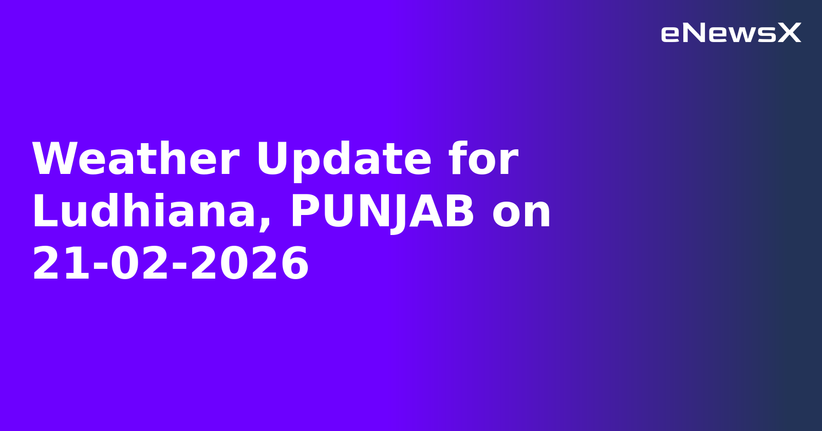 Weather Update for Ludhiana, PUNJAB on 21-02-2026