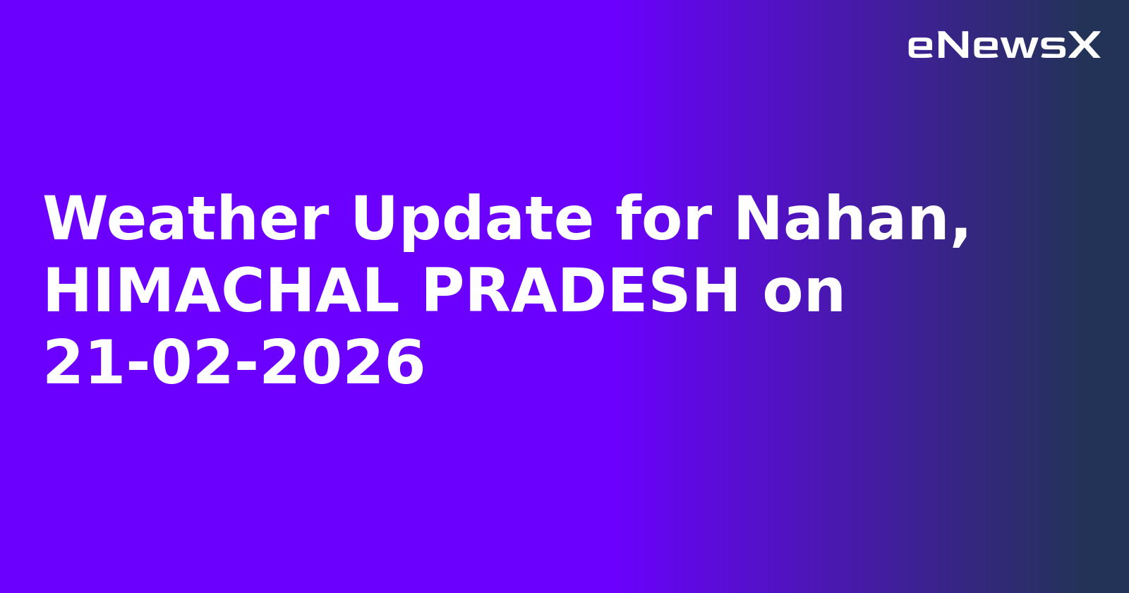 Weather Update for Nahan, HIMACHAL PRADESH on 21-02-2026