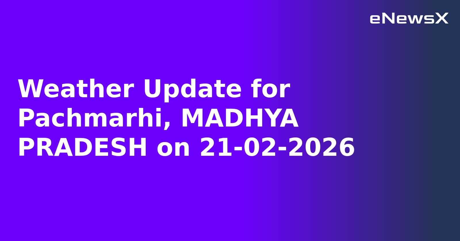Weather Update for Pachmarhi, MADHYA PRADESH on 21-02-2026