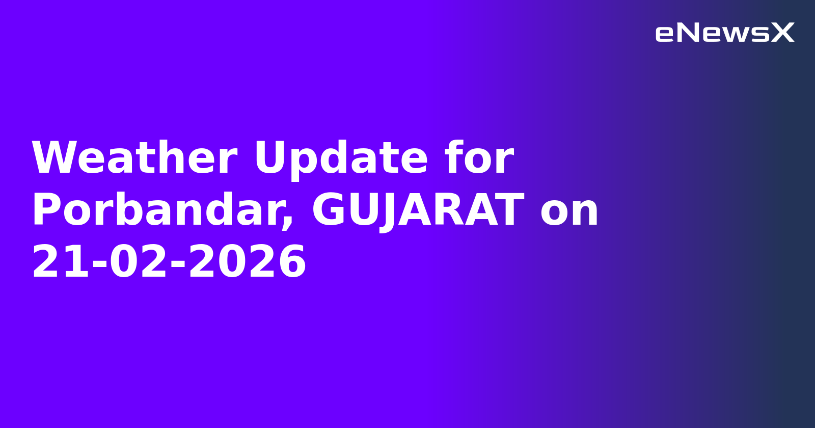 Weather Update for Porbandar, GUJARAT on 21-02-2026