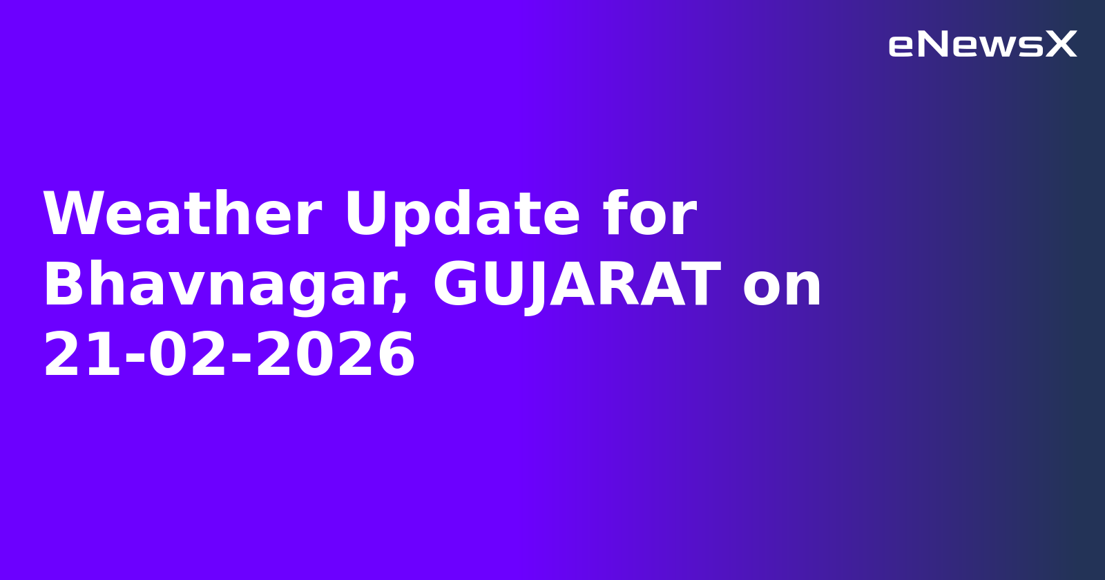 Weather Update for Bhavnagar, GUJARAT on 21-02-2026