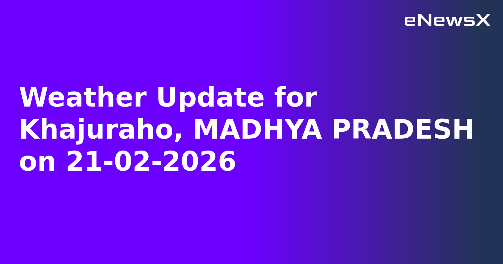 Weather Update for Khajuraho, MADHYA PRADESH on 21-02-2026.webp