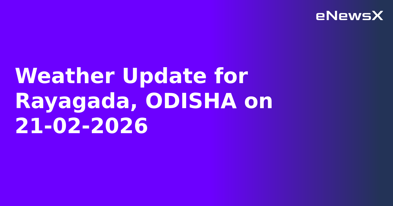 Weather Update for Rayagada, ODISHA on 21-02-2026