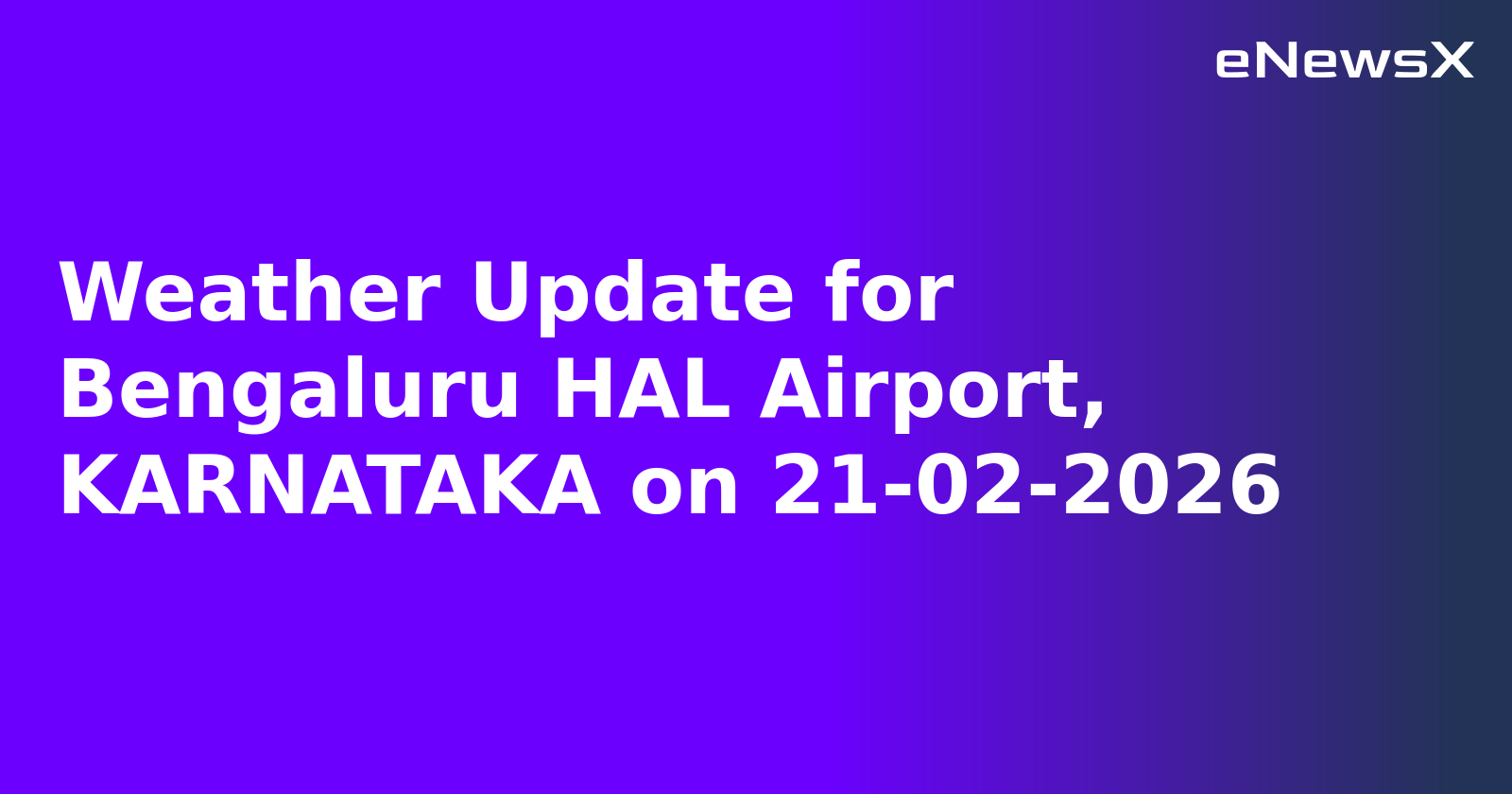 Weather Update for Bengaluru HAL Airport, KARNATAKA on 21-02-2026