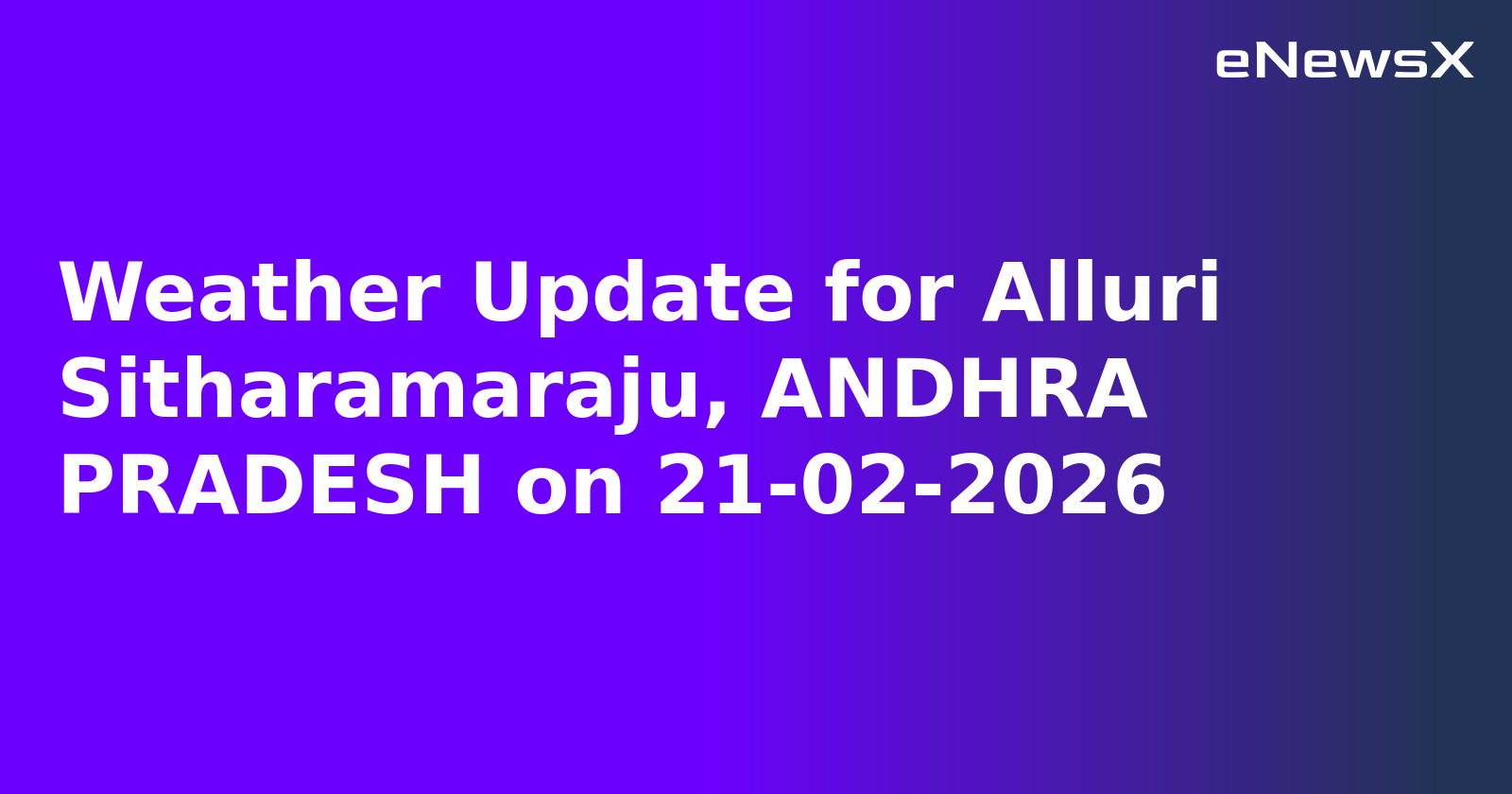 Weather Update for Alluri Sitharamaraju, ANDHRA PRADESH on 21-02-2026