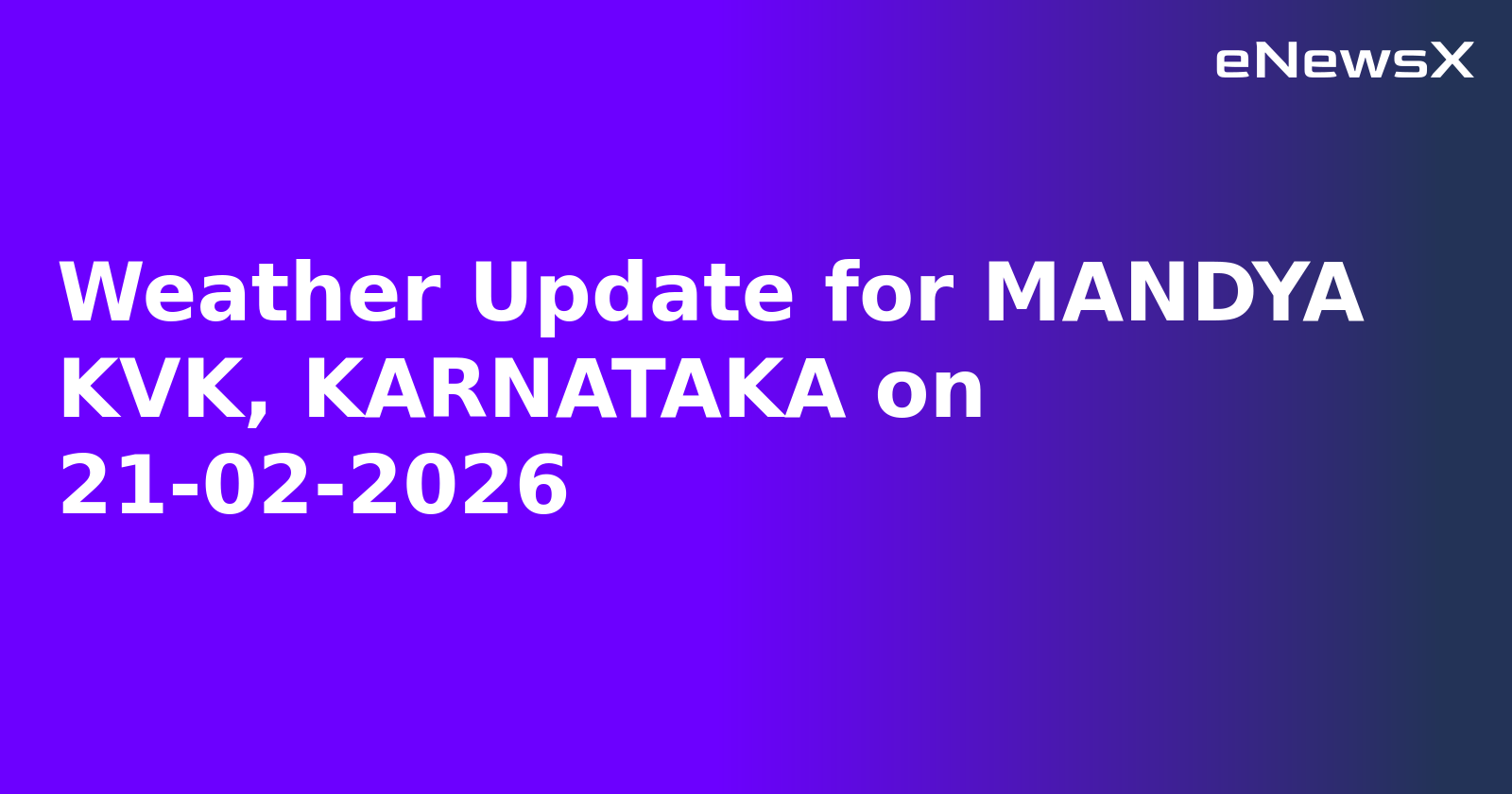 Weather Update for MANDYA KVK, KARNATAKA on 21-02-2026