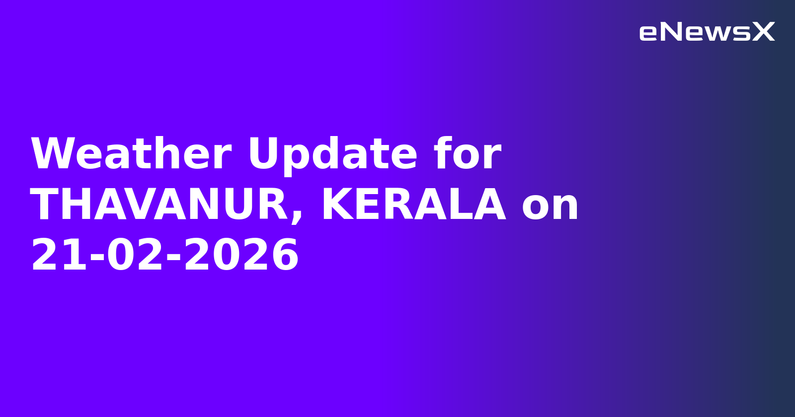 Weather Update for THAVANUR, KERALA on 21-02-2026