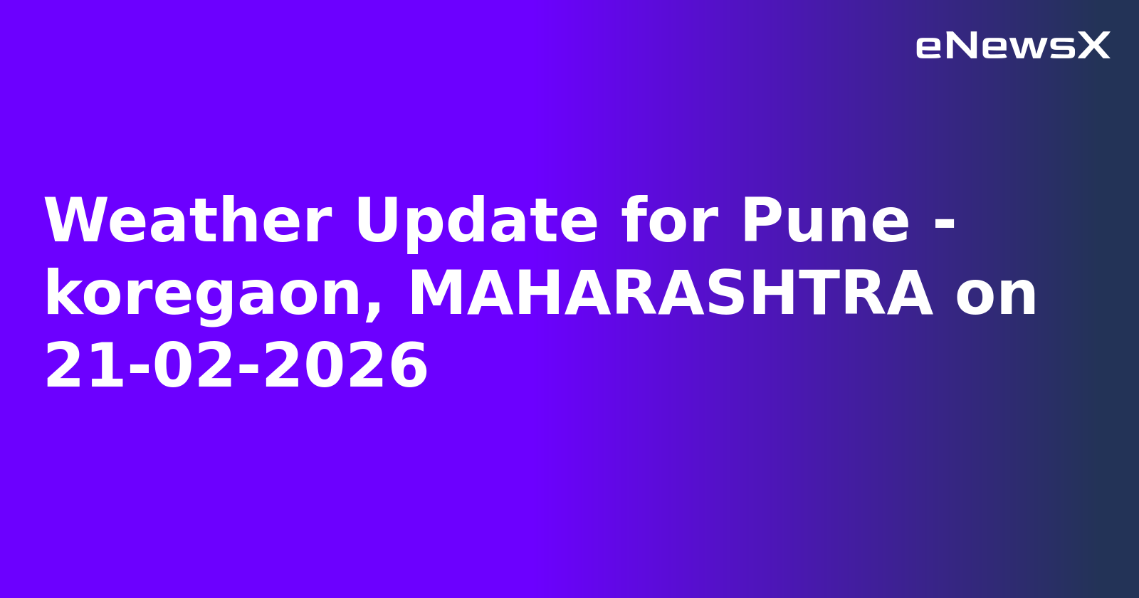 Weather Update for Pune - koregaon, MAHARASHTRA on 21-02-2026.webp